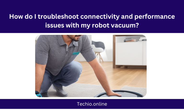 How do I troubleshoot connectivity and performance issues with my robot vacuum