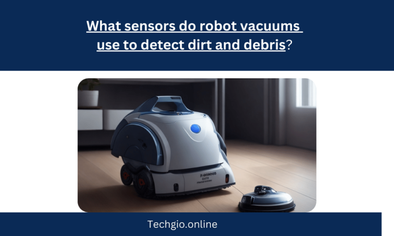 What sensors do robot vacuums use to detect dirt and debris