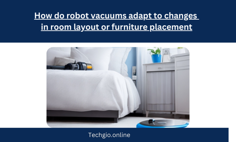 How do robot vacuums adapt to changes in room layout or furniture placement